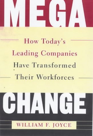 MEGACHANGE: How Today's Leading Companies Have Transformed Their Workforces by William F. Joyce