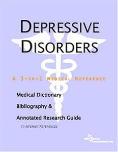 Depressive Disorders: A Medical Dictionary, Bibliography, And Annotated Research Guide To Internet References