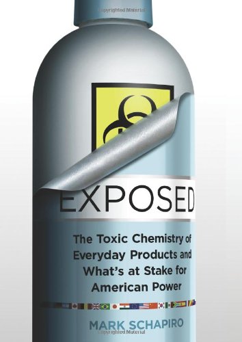 Exposed: The Toxic Chemistry of Everyday Products and What's at Stake for American Power by Mark Schapiro