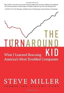 The Turnaround Kid: What I Learned Rescuing America's Most Troubled Companies