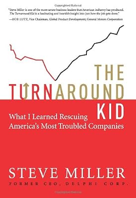 The Turnaround Kid: What I Learned Rescuing America's Most Troubled Companies