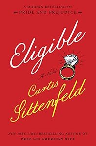 Eligible : a modern retelling of Pride and prejudice by Curtis Sittenfeld
