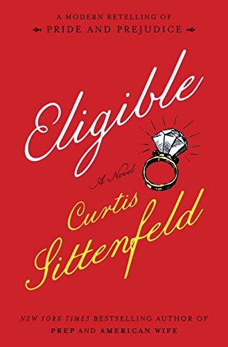Eligible : a modern retelling of Pride and prejudice by Curtis Sittenfeld