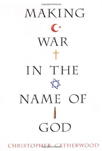 Making War in the Name of God by Christopher Catherwood