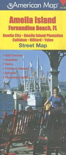 Amelia Island, Fernandina Beach, FL Street Map: Amelia City, Amelia Island Plantation, Callahan, Hilliard, Yulee by American Map Corporation