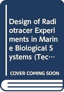 Design of Radiotracer Experiments in Marine Biological Systems (Technical Report Series)