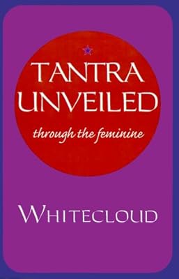Tantra Unveiled : Through the Feminine