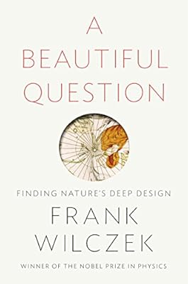 A Beautiful Question: Finding Nature's Deep Design