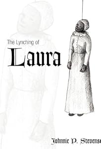 The Lynching Of Laura by Johnnie P. Stevenson