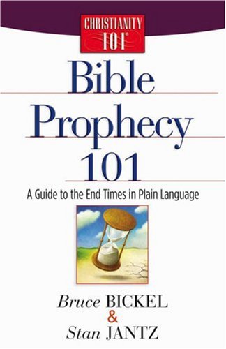 Bible Prophecy 101: A Guide to the End Times in Plain Language (Christianity 101®) by Bruce Bickel