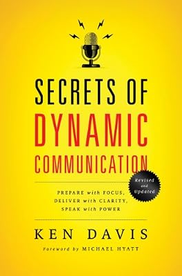 Secrets of Dynamic Communications: Prepare with Focus, Deliver with Clarity, Speak with Power
