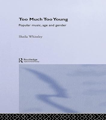 Too Much Too Young: Popular Music Age and Gender