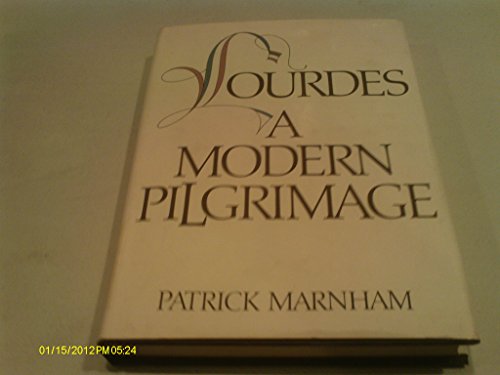 Lourdes: A Modern Pilgrimage by Patrick Marnham