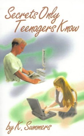 Secrets Only Teenagers Know by K. Summers