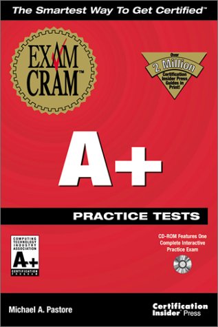 A+ Practice Tests Exam Cram by Michael A. Pastore