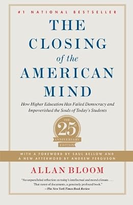 Closing of the American Mind: How Higher Education Has Failed Democracy and Impoverished the Souls of Today's Students