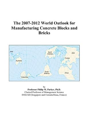The 2007-2012 World Outlook for Manufacturing Concrete Blocks and Bricks