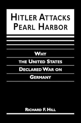 Hitler Attacks Pearl Harbor: Why the United States Declared War on Germany