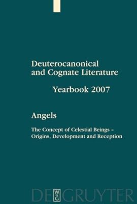 Deuterocanonical and Cognate Literature. Yearbook 2007: The Concept of Celestial Beings - Origins, Development and Reception