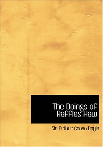 The Doings of Raffles Haw: with the Beyond the City, AND the Cabman's Story, the Parasite by Sir Arthur Conan Doyle
