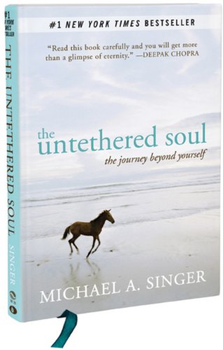The Untethered Soul: The Journey Beyond Yourself by Michael A. Singer