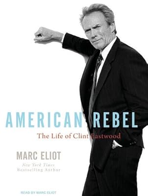 American Rebel: The Life of Clint Eastwood