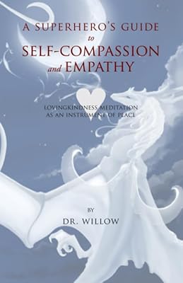A Superhero's Guide to Self-Compassion and Empathy: Lovingkindness Meditation as an Instrument of Peace