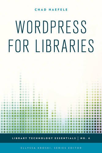 WordPress for Libraries by Chad Haefele