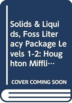 Solids & Liquids, Foss Literacy Package Levels 1-2: Houghton Mifflin Science