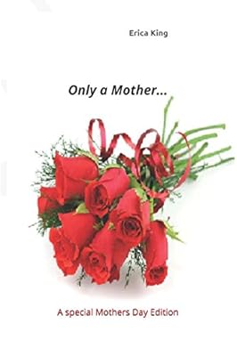 Only A Mother.....: A special Mothers Day Edition