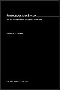 Phonology and Syntax: The Relation between Sound and Structure (Current Studies in Linguistics Series) by Elisabeth O. O Selkirk