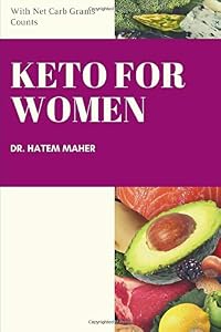KETO for Women and NET CARB grams Counts: With Net Carb Grams, total carbs grams counts of 7500 foods, and 4-Week Tailored Keto Plan for Women (Effective Diets that Work) by Dr. Hatem Maher