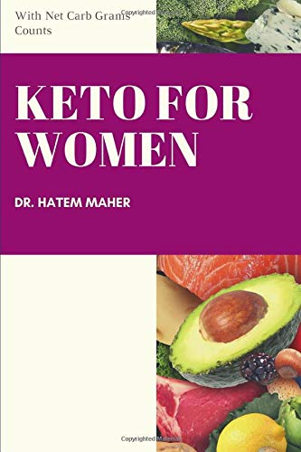 KETO for Women and NET CARB grams Counts: With Net Carb Grams, total carbs grams counts of 7500 foods, and 4-Week Tailored Keto Plan for Women (Effective Diets that Work) by Dr. Hatem Maher