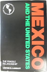 Mexico and the United States: The Fragile Relationship (Twayne's International History Series) by Lester D. Langley