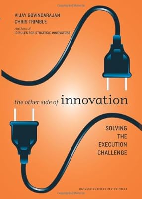 The Other Side of Innovation: Solving the Execution Challenge