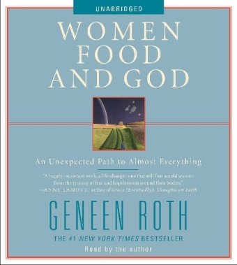 Women Food and God: An Unexpected Path to Almost Everything by Geneen Roth