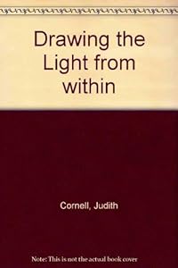 Drawing the Light from Within: Keys to Awaken Your Creative Power by Judith Cornell