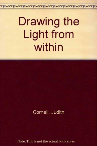 Drawing the Light from Within: Keys to Awaken Your Creative Power by Judith Cornell