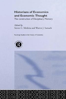 Historians of Economics and Economic Thought: The Makers of Disciplinary Memory (Routledge Studies in the History of Economics)