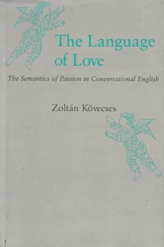 Language of Love: The Semantics of Passion in Conversational English by Zoltan Kovecses