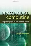 Joseph November, "Biomedical Computing: Digitizing Life in the United States" (Johns Hopkins UP, 2012)