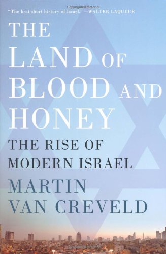 The Land of Blood and Honey: The Rise of Modern Israel by Martin van Creveld