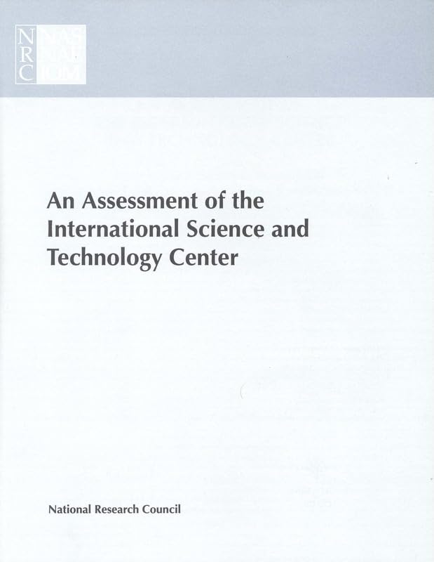 An Assessment of the International Science and Technology Center: Redirecting Expertise in Weapons of Mass Destruction in the Former Soviet Union (Compass Series) by National Research Council