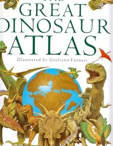 THE GREAT DINOSAUR ATLAS (A Pictorial Guide to the Prehistoric World)