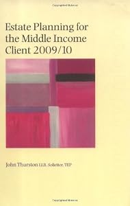 Estate Planning for the Middle Income Client 2009/10 by John Thurston