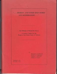 The Offenses of Richard M. Nixon: A guide for the people of the United States; bribery, and other high crimes and misdemeanors,