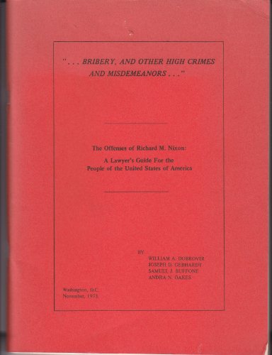 The Offenses of Richard M. Nixon: A guide for the people of the United States; bribery, and other high crimes and misdemeanors, by Raoul Berger