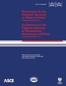 Guidelines for the Physical Security of Water Utilities (ASCE/EWRI 56-10) and Guidelines for the Physical Security of Wastewater/Stormwater Utilities (ASCE/EWRI 57-10)