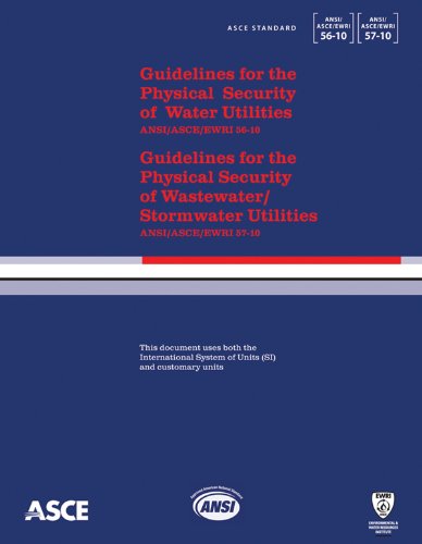 Guidelines for the Physical Security of Water Utilities (ASCE/EWRI 56-10) and Guidelines for the Physical Security of Wastewater/Stormwater Utilities (ASCE/EWRI 57-10) by American Society of Civil Engineers