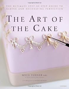 The Art of the Cake: The Ultimate Step-by-Step Guide to Baking and Decorating Perfection
